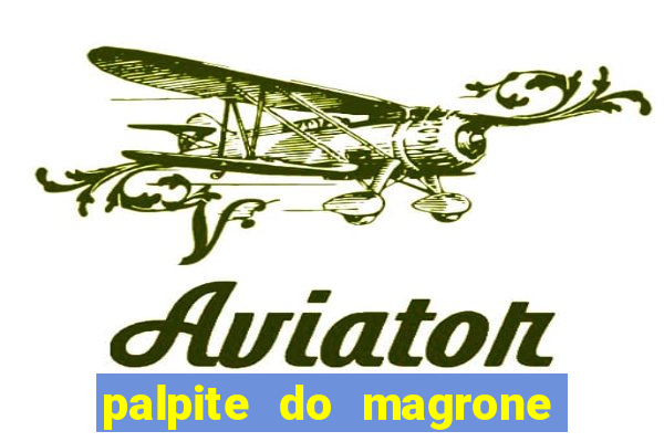 palpite do magrone para federal